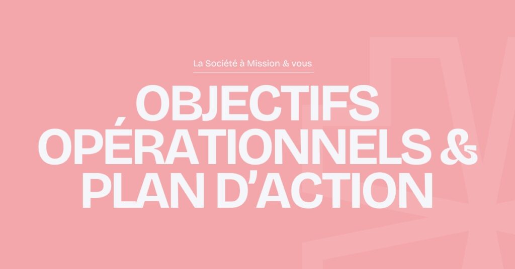 la méthode pour définir ses objectifs opérationnels et son plan d'action dans le cadre de la qualité de Société à mission