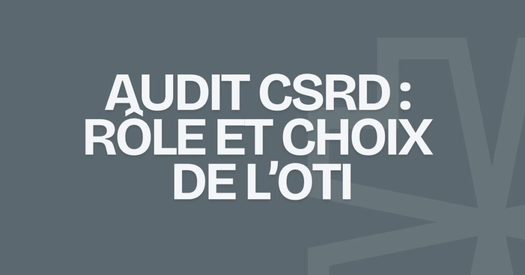 savoir qu'est-ce qu'un OTI et comment le choisir pour son audit CSRD